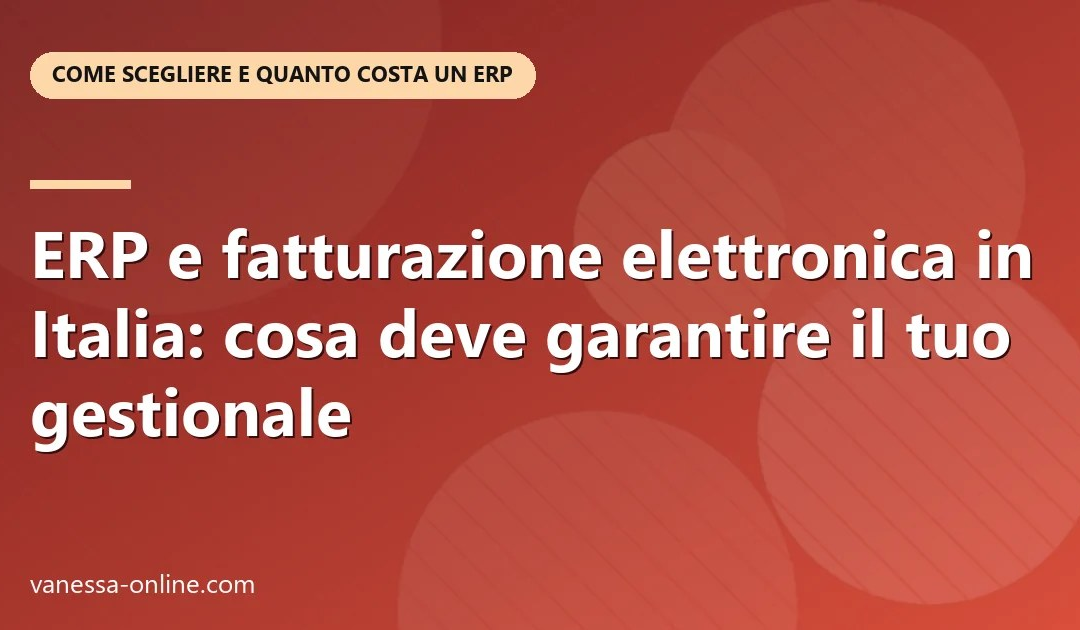 ERP e fatturazione elettronica in Italia: cosa deve garantire il tuo gestionale